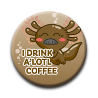 Thumbnail for Axolotl - Drink A’lotl Coffee Round Pinback Button (1.25