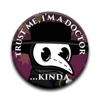 Thumbnail for Plague Doctor - I'm a Doctor... Kinda Round Pinback Button (1.25