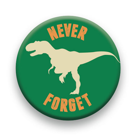 Dinosaurs - Never Forget Round Pinback Button (1.25") – 6 PC PPK