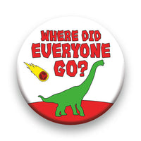 Thumbnail for Dinosaurs - Where Did Everyone Go Round Pinback Button (1.25
