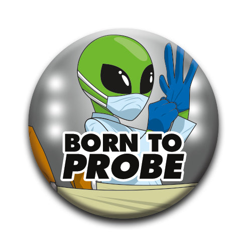 Aliens - Born To Probe Round Pinback Button (1.25") – 6 PC PPK