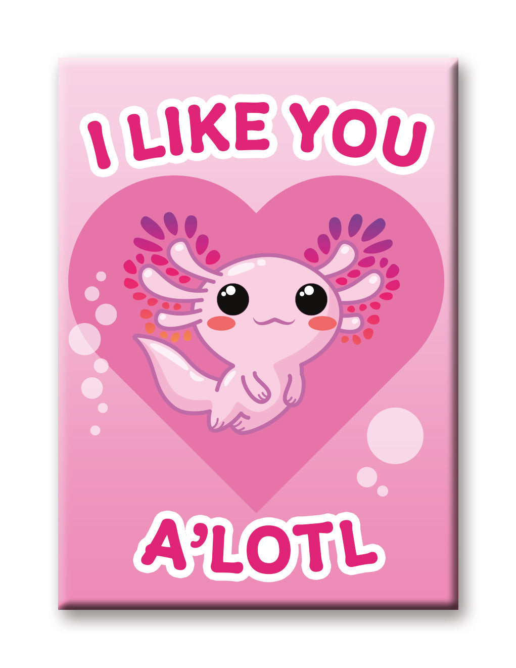 Axolotl - I Like You A’lotl Flat Magnet (2.5" x 3.5") – 6 PC PPK