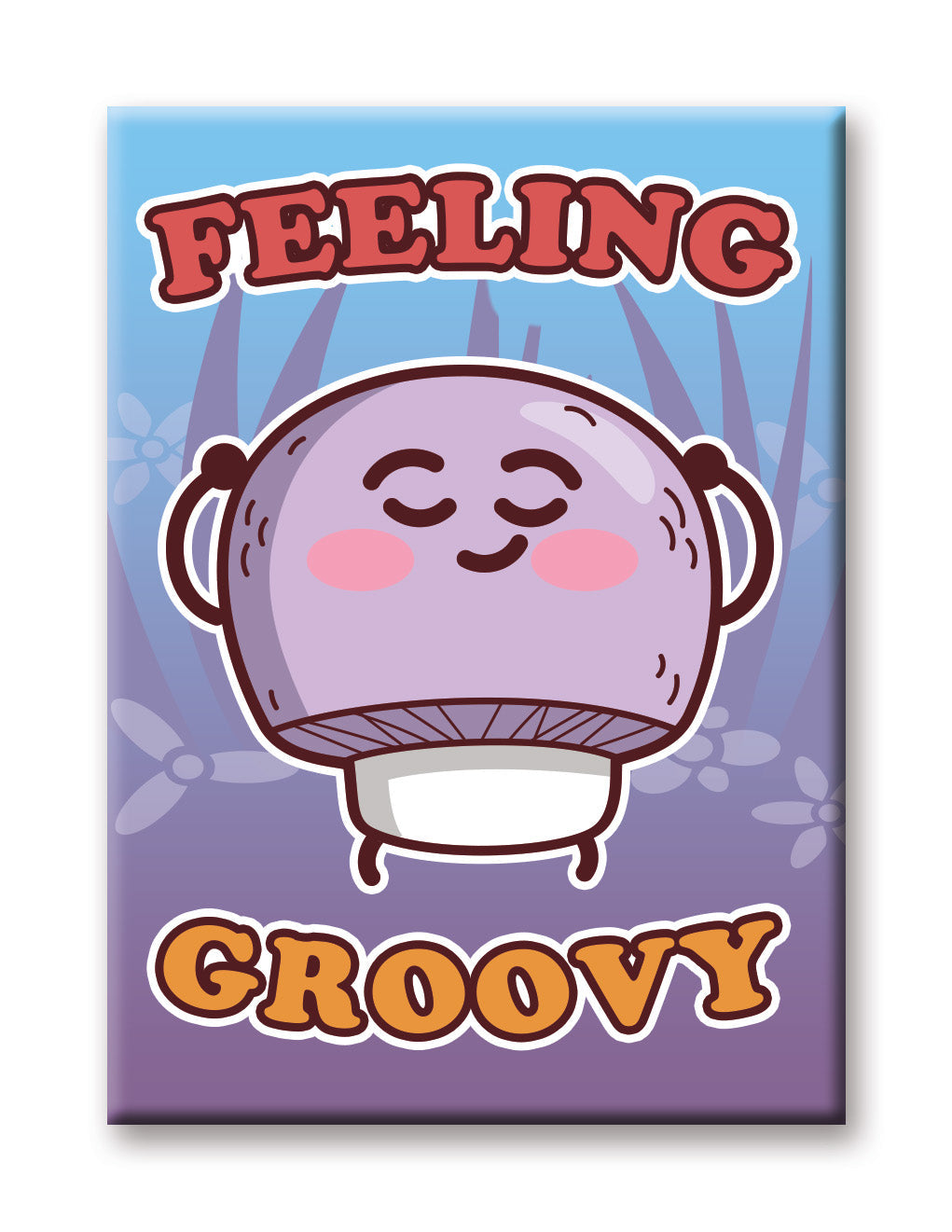 Mushrooms - Feeling Groovy Flat Magnet (2.5" x 3.5") – 6 PC PPK