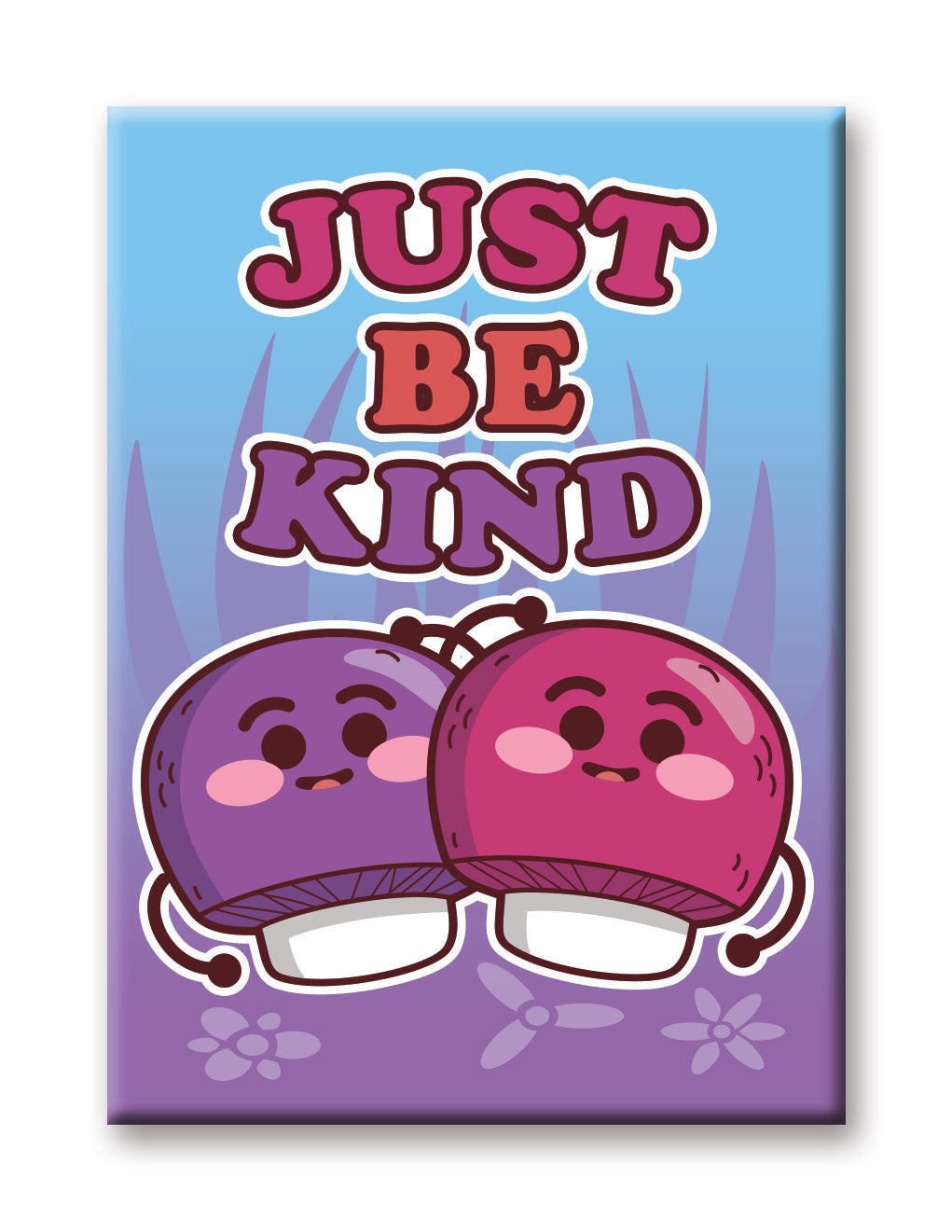 Mushrooms - Just Be Kind Flat Magnet (2.5" x 3.5") – 6 PC PPK