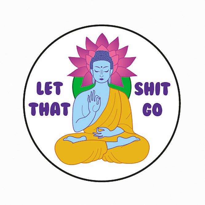 Let That Shit Go 1.25" Button - 6 pc prepack