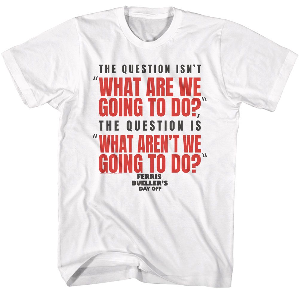 FERRIS BEULLERS DAY OFF-FBDO WHAT ARE GOING TO DO-WHITE ADULT S/S TSHIRT