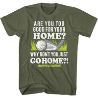 Thumbnail for HAPPY GILMORE-GO TO YOUR HOME-MILITARY GREEN ADULT S/S TSHIRT