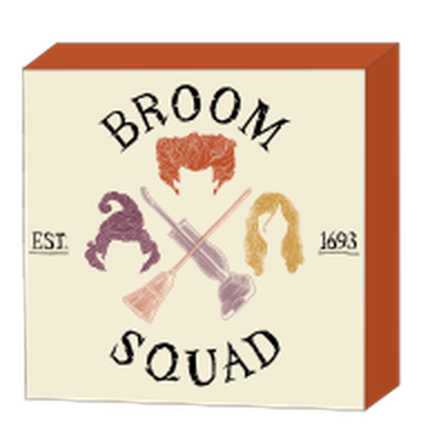 Hocus Pocus Broom Squad  6" x 6" x 1.5" Box Wall Sign – 16 pc ppk ($4.25 each)