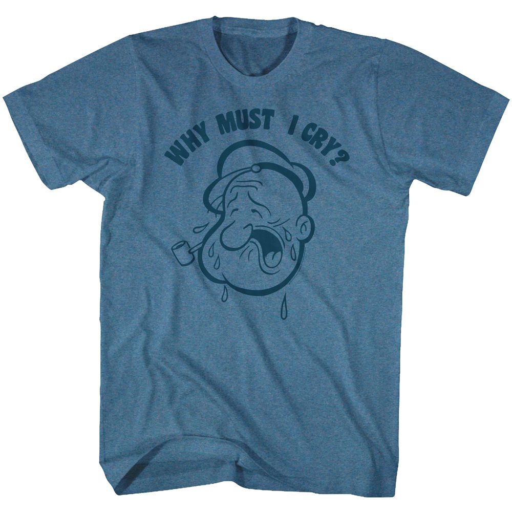 POPEYE-WHY MUST I CRY-INDIGO HEATHER ADULT S/S TSHIRT