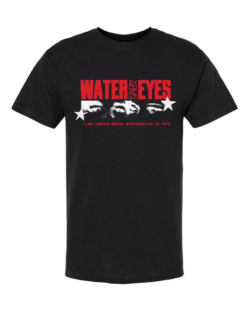 Water From Your Eyes Wanna Dance T-Shirt