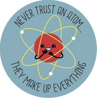 Thumbnail for NEVER TRUST AN ATOM THEY MAKE UP EVERYTHING DOMED METAL SIGN - 15