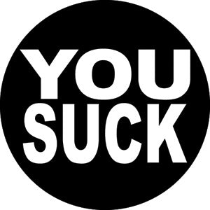 You Suck 1.25" Button - 6 pc prepack