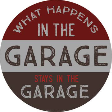 WHAT HAPPENS IN THE GARAGE DOMED METAL SIGN - 15" ROUND- (2 PC PREPACK - $5.50 EACH)