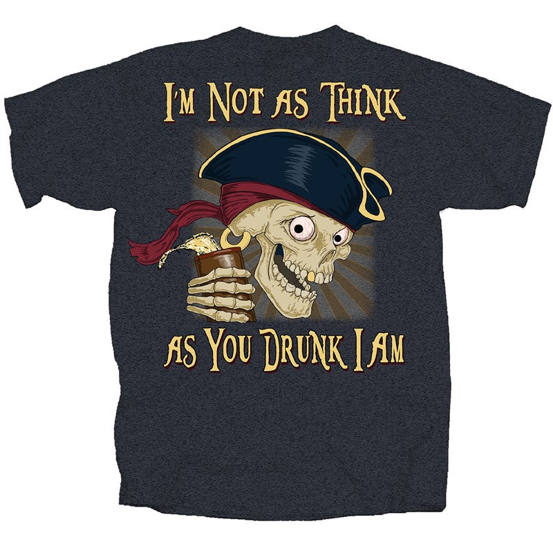 Pirate Think as You Drunk I AM T-Shirt