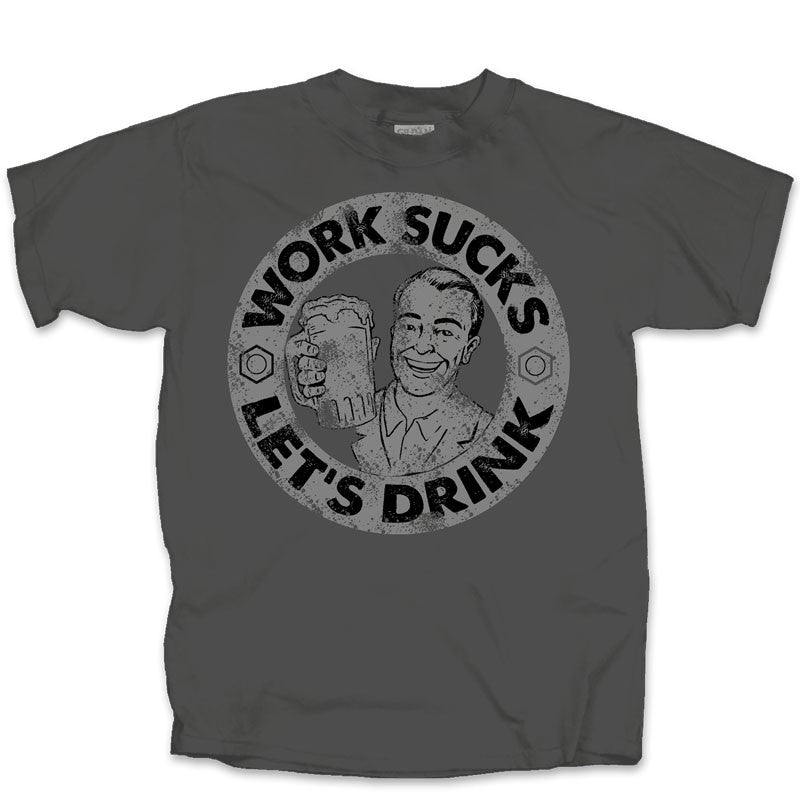 Drinking Work Sucks Lets Drink T-Shirt