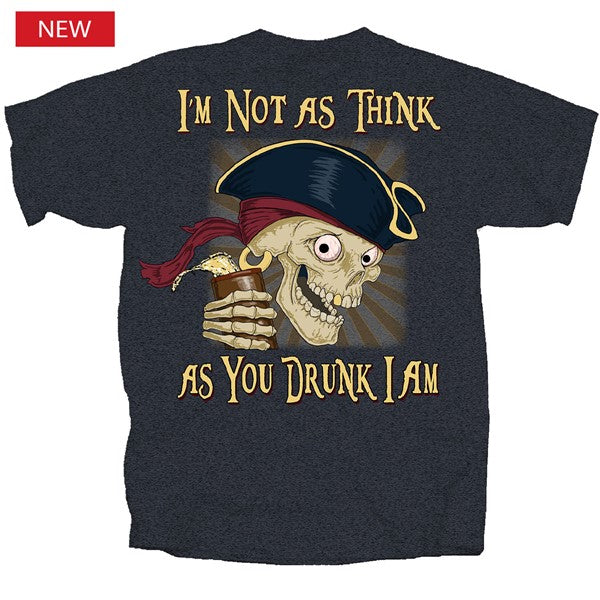 Pirate Think as You Drunk I AM T-Shirt